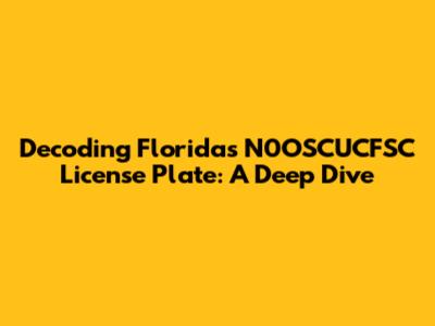 Decoding Florida's N0OSCUCFSC License Plate: A Deep Dive