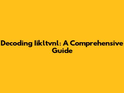 Decoding Iikltvnl: A Comprehensive Guide