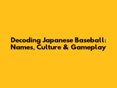 Decoding Japanese Baseball: Names, Culture & Gameplay