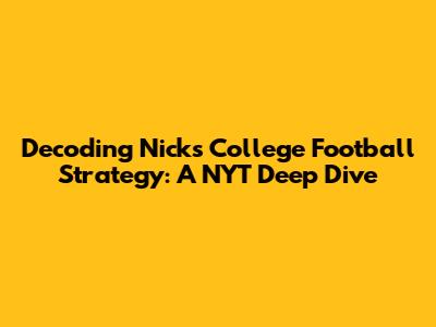 Decoding Nick's College Football Strategy: A NYT Deep Dive
