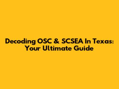 Decoding OSC & SCSEA In Texas: Your Ultimate Guide