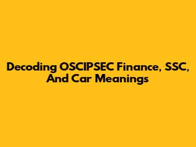 Decoding OSCIPSEC Finance, SSC, And Car Meanings