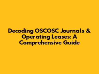 Decoding OSCOSC Journals & Operating Leases: A Comprehensive Guide