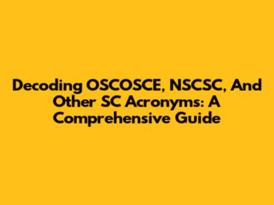 Decoding OSCOSCE, NSCSC, And Other SC Acronyms: A Comprehensive Guide