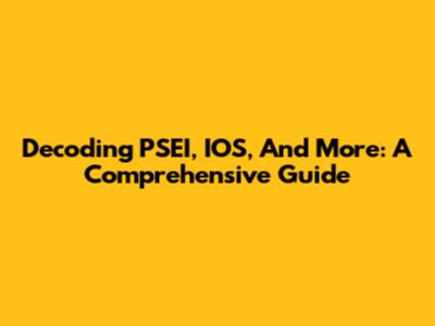 Decoding PSEI, IOS, And More: A Comprehensive Guide