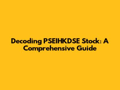 Decoding PSEIHKDSE Stock: A Comprehensive Guide