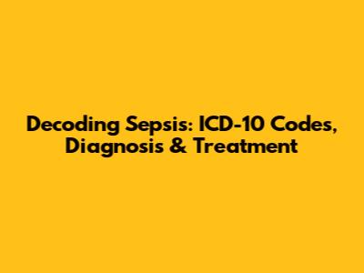 Decoding Sepsis: ICD-10 Codes, Diagnosis & Treatment