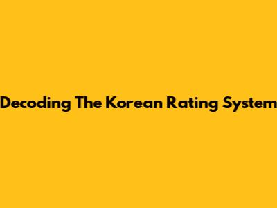 Decoding The Korean Rating System