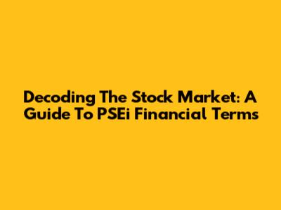 Decoding The Stock Market: A Guide To PSEi Financial Terms