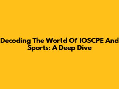 Decoding The World Of IOSCPE And Sports: A Deep Dive