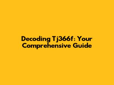 Decoding Tj366f: Your Comprehensive Guide