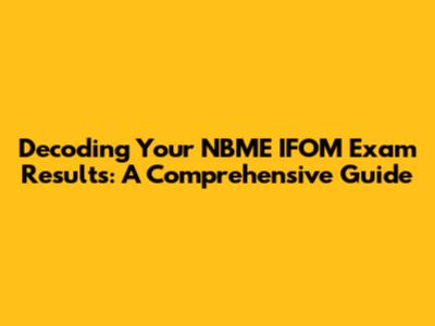 Decoding Your NBME IFOM Exam Results: A Comprehensive Guide