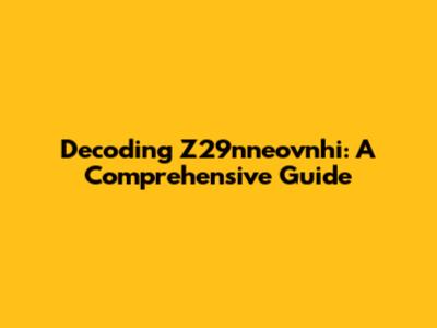 Decoding Z29nneovnhi: A Comprehensive Guide