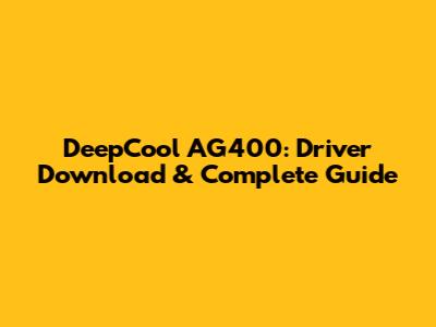 DeepCool AG400: Driver Download & Complete Guide