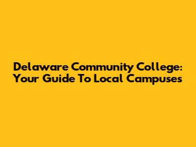 Delaware Community College: Your Guide To Local Campuses