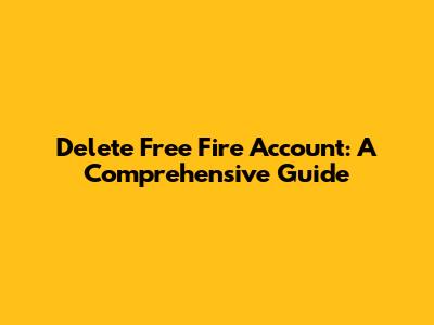 Delete Free Fire Account: A Comprehensive Guide