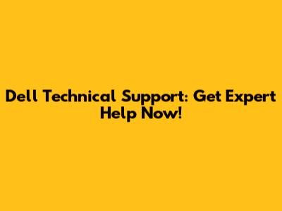 Dell Technical Support: Get Expert Help Now!