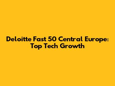 Deloitte Fast 50 Central Europe: Top Tech Growth