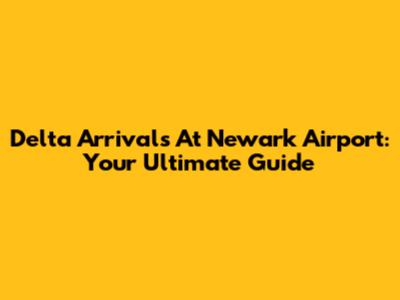 Delta Arrivals At Newark Airport: Your Ultimate Guide