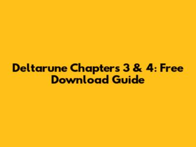 Deltarune Chapters 3 & 4: Free Download Guide