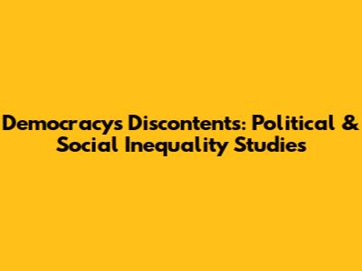 Democracy's Discontents: Political & Social Inequality Studies
