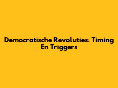 Democratische Revoluties: Timing En Triggers