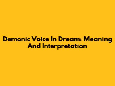 Demonic Voice In Dream: Meaning And Interpretation