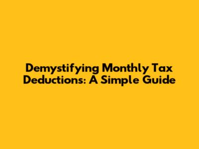 Demystifying Monthly Tax Deductions: A Simple Guide