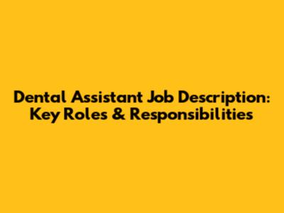 Dental Assistant Job Description: Key Roles & Responsibilities