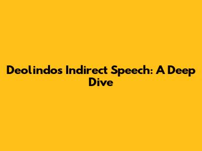 Deolindo's Indirect Speech: A Deep Dive