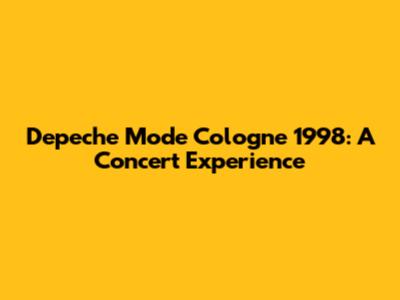 Depeche Mode Cologne 1998: A Concert Experience