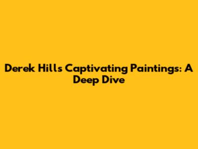 Derek Hill's Captivating Paintings: A Deep Dive