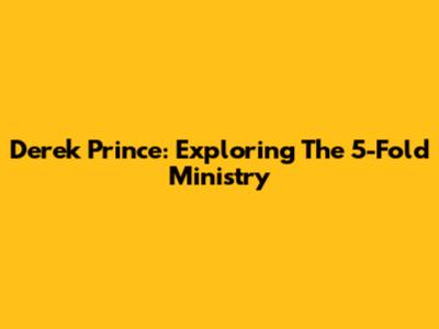Derek Prince: Exploring The 5-Fold Ministry