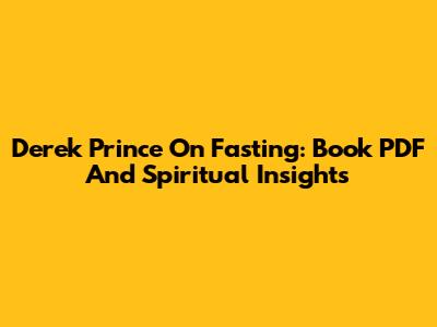 Derek Prince On Fasting: Book PDF And Spiritual Insights