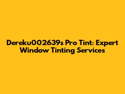 Dereku002639's Pro Tint: Expert Window Tinting Services