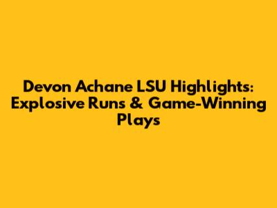 Devon Achane LSU Highlights: Explosive Runs & Game-Winning Plays