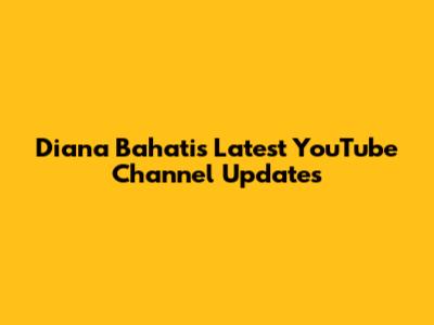 Diana Bahati's Latest YouTube Channel Updates