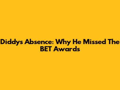 Diddy's Absence: Why He Missed The BET Awards
