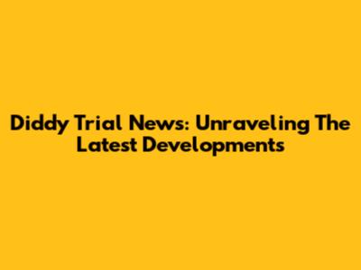 Diddy Trial News: Unraveling The Latest Developments