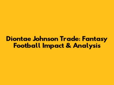 Diontae Johnson Trade: Fantasy Football Impact & Analysis