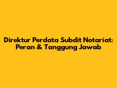 Direktur Perdata Subdit Notariat: Peran & Tanggung Jawab