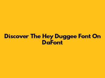 Discover The Hey Duggee Font On DaFont