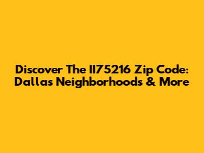 Discover The II75216 Zip Code: Dallas Neighborhoods & More