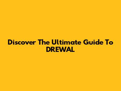 Discover The Ultimate Guide To DREWAL