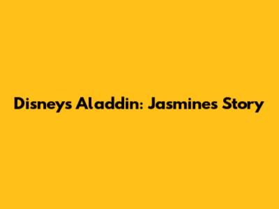 Disney's Aladdin: Jasmine's Story