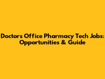 Doctor's Office Pharmacy Tech Jobs: Opportunities & Guide
