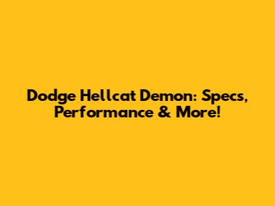Dodge Hellcat Demon: Specs, Performance & More!