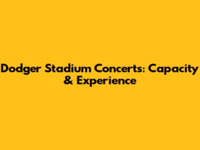 Dodger Stadium Concerts: Capacity & Experience