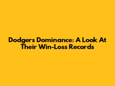 Dodgers' Dominance: A Look At Their Win-Loss Records