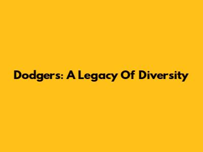 Dodgers: A Legacy Of Diversity